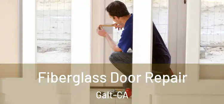 Fiberglass Door Repair Galt-CA